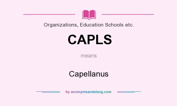 What does CAPLS mean? It stands for Capellanus