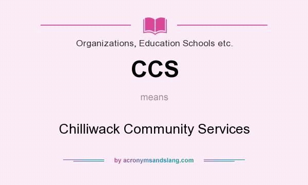 What does CCS mean? It stands for Chilliwack Community Services