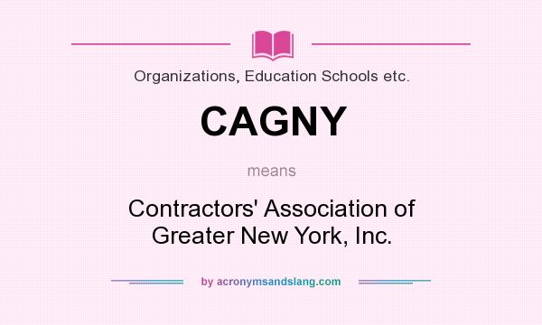 What does CAGNY mean? It stands for Contractors` Association of Greater New York, Inc.