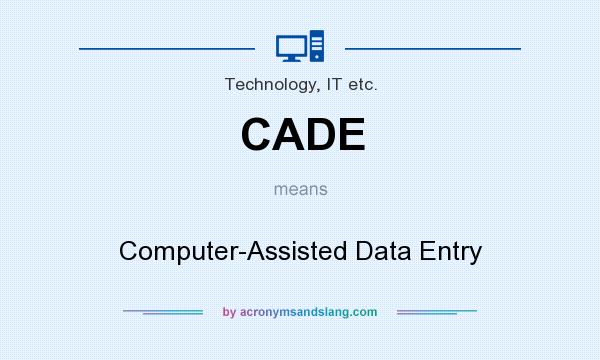 What does CADE mean? It stands for Computer-Assisted Data Entry