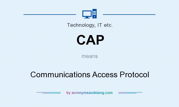 What does CAP mean? It stands for Communications Access Protocol
