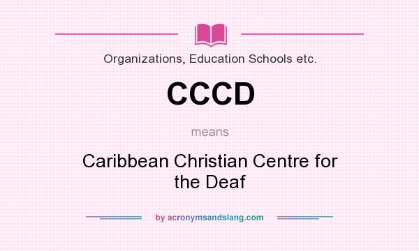 What does CCCD mean? It stands for Caribbean Christian Centre for the Deaf