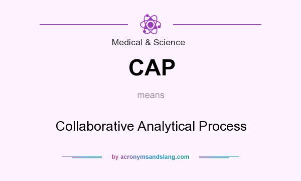 What does CAP mean? It stands for Collaborative Analytical Process