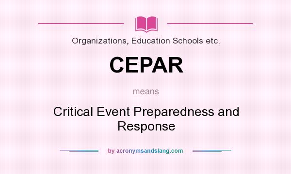 What does CEPAR mean? It stands for Critical Event Preparedness and Response