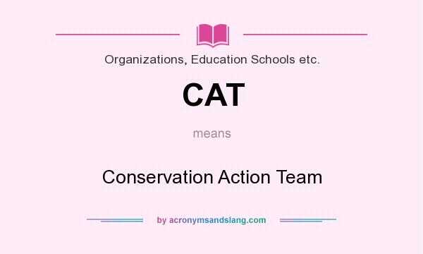 What does CAT mean? It stands for Conservation Action Team