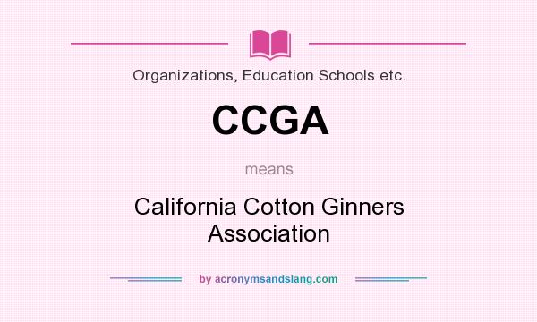 What does CCGA mean? It stands for California Cotton Ginners Association