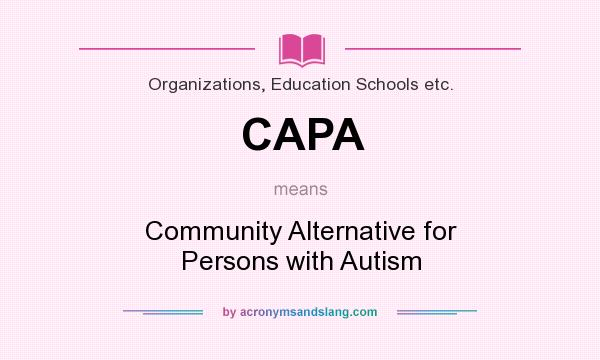 What does CAPA mean? It stands for Community Alternative for Persons with Autism