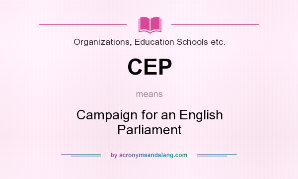 What does CEP mean? It stands for Campaign for an English Parliament