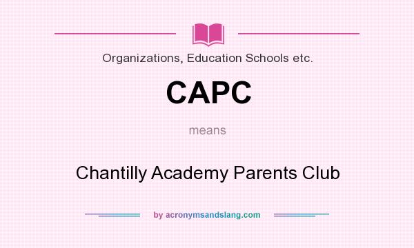 What does CAPC mean? It stands for Chantilly Academy Parents Club