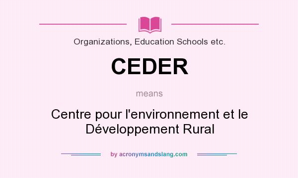 What does CEDER mean? It stands for Centre pour l`environnement et le Développement Rural
