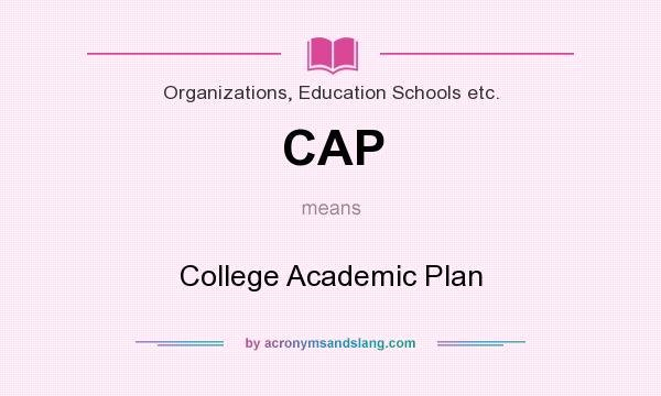 What does CAP mean? It stands for College Academic Plan