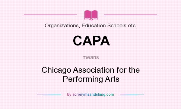 What does CAPA mean? It stands for Chicago Association for the Performing Arts