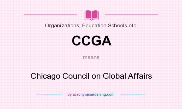 What does CCGA mean? It stands for Chicago Council on Global Affairs