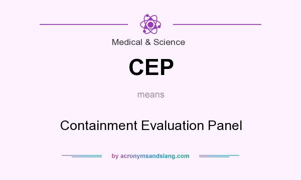 What does CEP mean? It stands for Containment Evaluation Panel