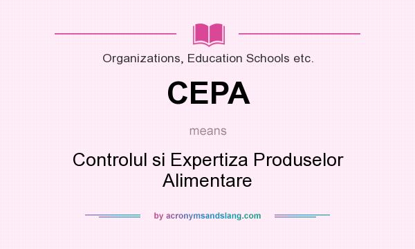 What does CEPA mean? It stands for Controlul si Expertiza Produselor Alimentare
