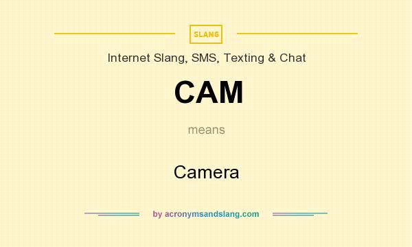 What does CAM mean? It stands for Camera