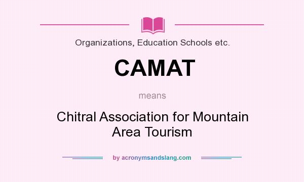 What does CAMAT mean? It stands for Chitral Association for Mountain Area Tourism
