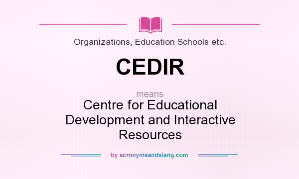 What does CEDIR mean? It stands for Centre for Educational Development and Interactive Resources