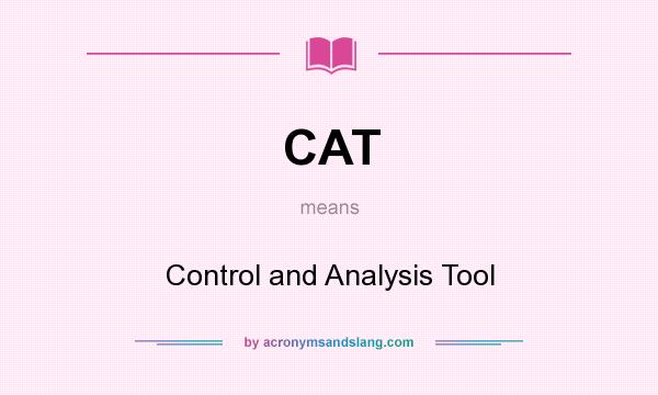 What does CAT mean? It stands for Control and Analysis Tool
