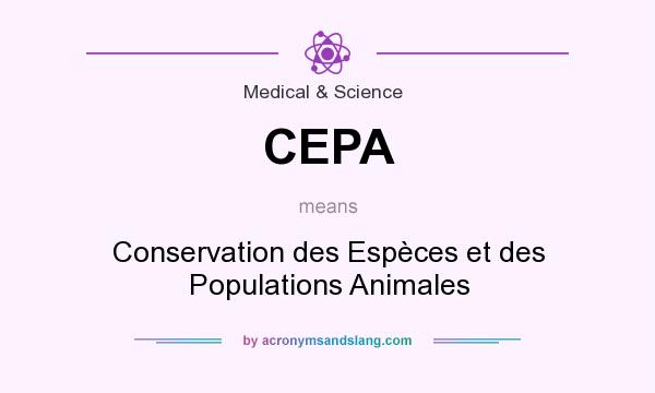 What does CEPA mean? It stands for Conservation des Espèces et des Populations Animales