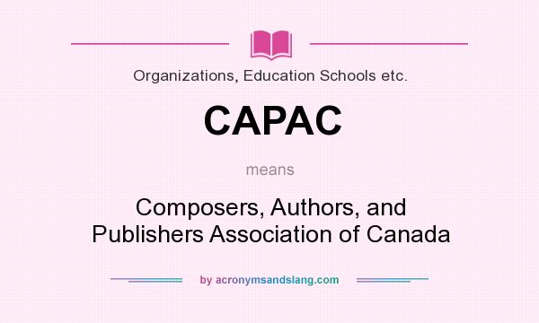 What does CAPAC mean? It stands for Composers, Authors, and Publishers Association of Canada