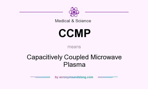 What does CCMP mean? It stands for Capacitively Coupled Microwave Plasma