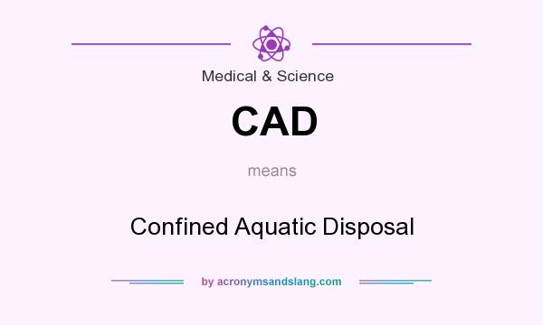 What does CAD mean? It stands for Confined Aquatic Disposal