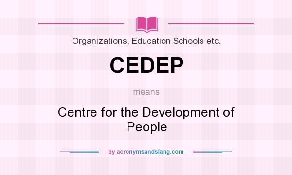 What does CEDEP mean? It stands for Centre for the Development of People