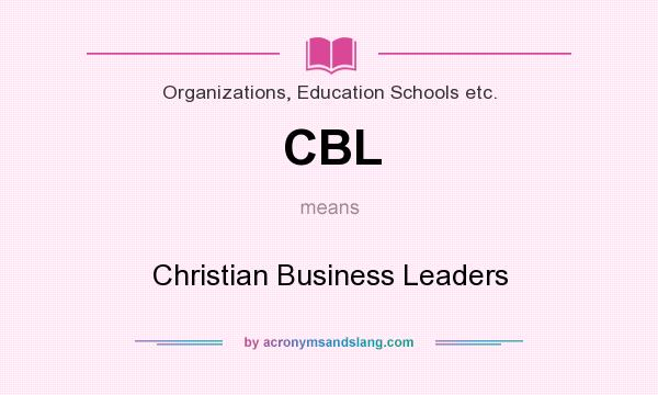 What does CBL mean? It stands for Christian Business Leaders