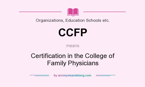 What does CCFP mean? It stands for Certification in the College of Family Physicians