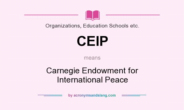 What does CEIP mean? It stands for Carnegie Endowment for International Peace