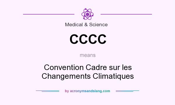 What does CCCC mean? It stands for Convention Cadre sur les Changements Climatiques