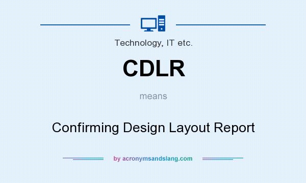 What does CDLR mean? It stands for Confirming Design Layout Report