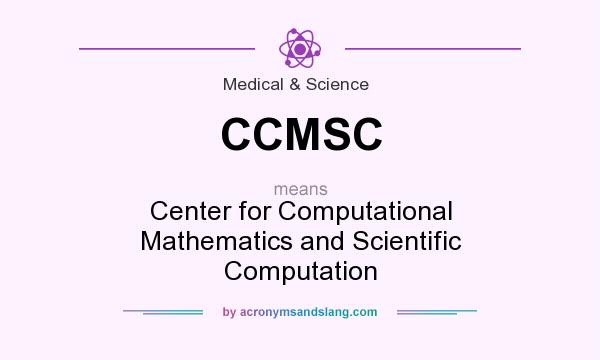 What does CCMSC mean? It stands for Center for Computational Mathematics and Scientific Computation