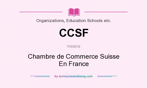 What does CCSF mean? It stands for Chambre de Commerce Suisse En France