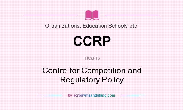 What does CCRP mean? It stands for Centre for Competition and Regulatory Policy