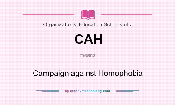 What does CAH mean? It stands for Campaign against Homophobia