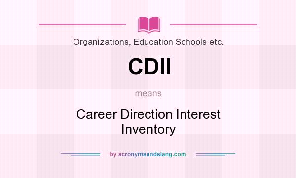 What does CDII mean? It stands for Career Direction Interest Inventory