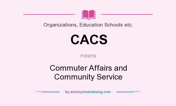 What does CACS mean? It stands for Commuter Affairs and Community Service