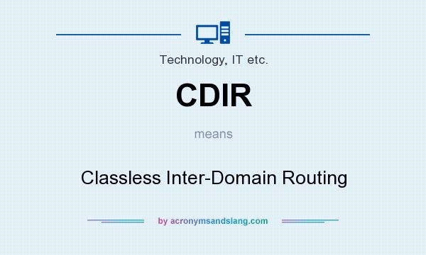What does CDIR mean? It stands for Classless Inter-Domain Routing