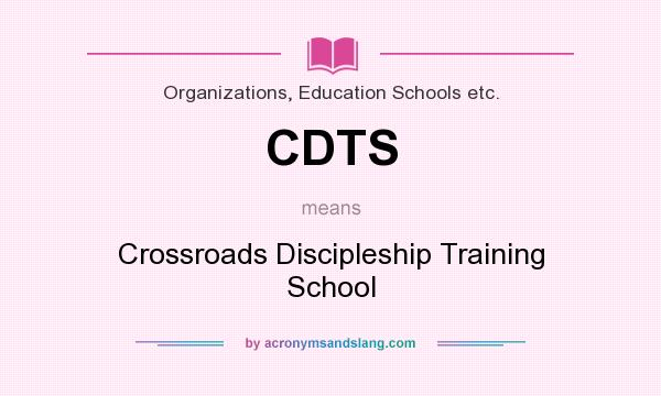 What does CDTS mean? It stands for Crossroads Discipleship Training School