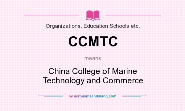 What does CCMTC mean? It stands for China College of Marine Technology and Commerce