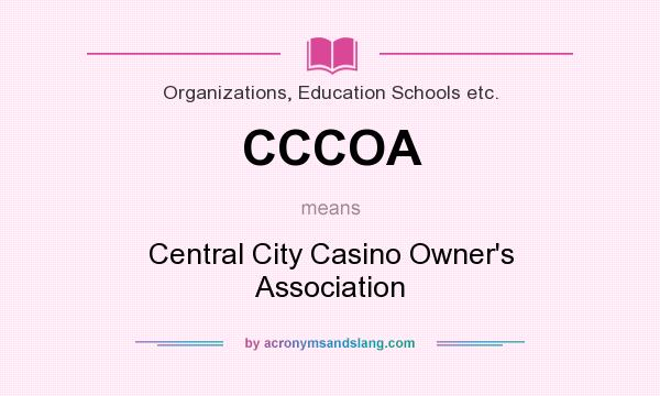 What does CCCOA mean? It stands for Central City Casino Owner`s Association