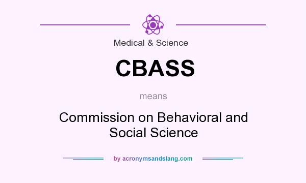 What does CBASS mean? It stands for Commission on Behavioral and Social Science