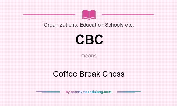 What does CBC mean? It stands for Coffee Break Chess