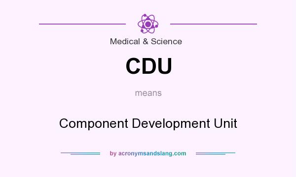 What does CDU mean? It stands for Component Development Unit