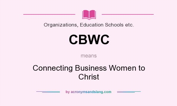 What does CBWC mean? It stands for Connecting Business Women to Christ