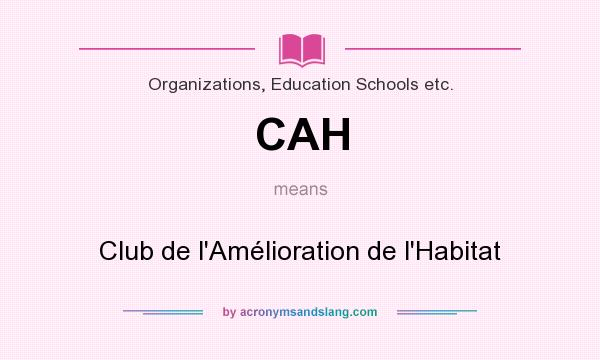 What does CAH mean? It stands for Club de l`Amélioration de l`Habitat