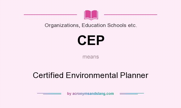 What does CEP mean? It stands for Certified Environmental Planner