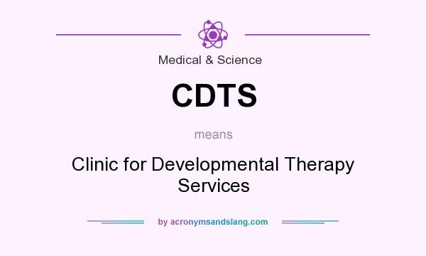 What does CDTS mean? It stands for Clinic for Developmental Therapy Services